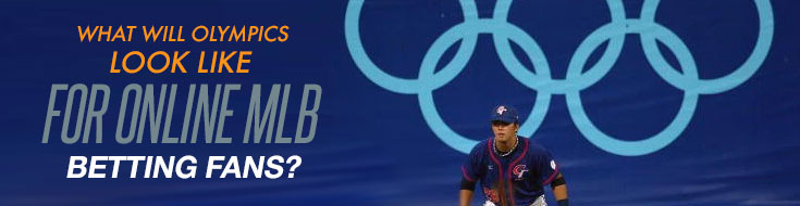 What Will Olympics Look Like for Online MLB Betting fans?