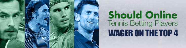 Tennis Betting Players Wager on the Top 4?