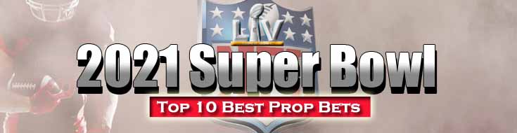 2021 Super Bowl Top 10 Best Prop Bets