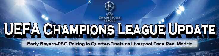 UEFA Champions League Update Early Bayern-PSG Pairing in Quarter-Finals as Liverpool Face Real Madrid