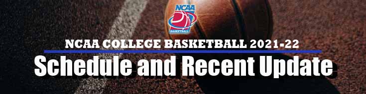 NCAA College Basketball 2021 22 Schedule Recent Update