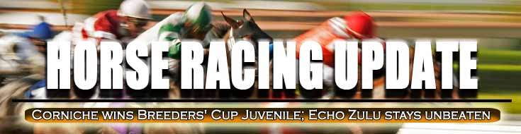 Horseracing Update Corniche Wins Breeders' Cup Juvenile; Echo Zulu Stays Unbeaten