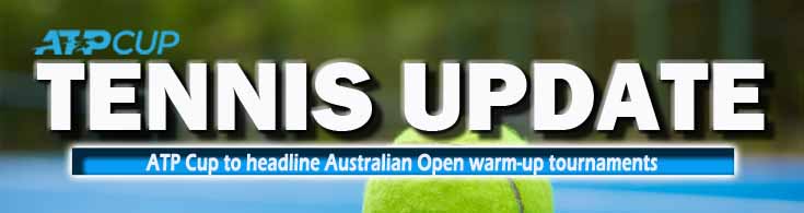 Tennis Update ATP Cup to Headline Australian Open Warm-Up Tournaments