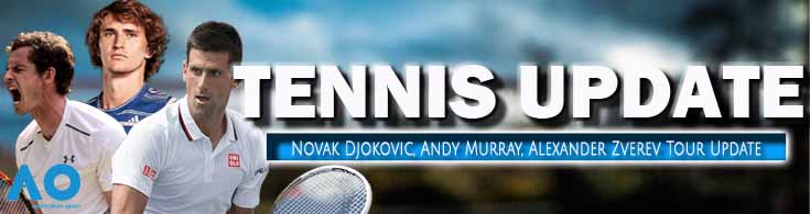 Tennis Update Novak Djokovic, Andy Murray, Alexander Zverev Tour Update