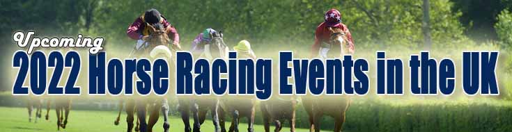 Upcoming 2022 Horseracing Events in the UK