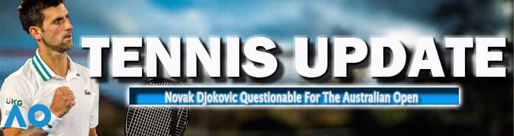Tennis Update Novak Djokovic Questionable For The Australian Open