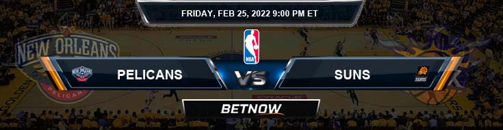 New Orleans Pelicans vs Phoenix Suns 2-25-2022 NBA Picks and Previews