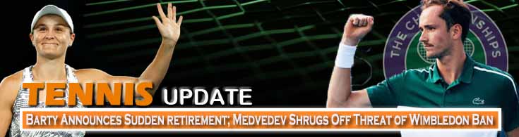 Barty Announces Sudden Retirement; Medvedev Shrugs Off Threat of Wimbledon Ban