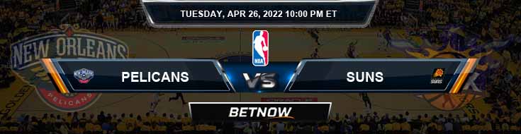 New Orleans Pelicans vs Phoenix Suns 4-26-2022 Odds Picks and Previews