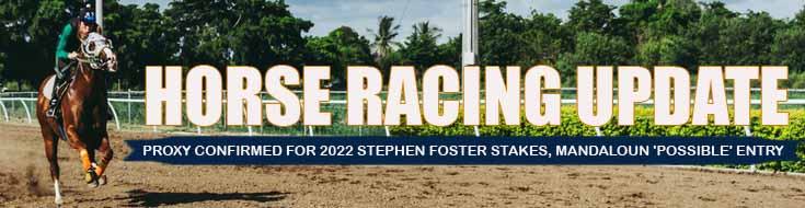 Horseracing Update Proxy Confirmed for 2022 Stephen Foster Stakes Mandaloun 'possible' Entry
