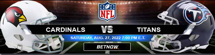 Arizona Cardinals vs Tennessee Titans 08-27-2022 Week 3 Picks Preview and Favorite Predictions