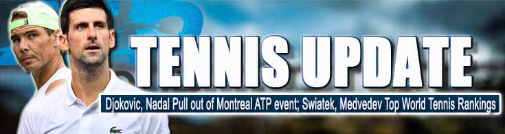 Djokovic, Nadal Pull Out of Montreal ATP Event Swiatek, Medvedev Top World Tennis Rankings