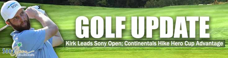 Kirk Leads Sony Open; Continentals Hike Hero Cup Advantage