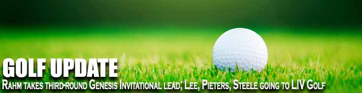 Rahm takes third round Genesis Invitational lead; Lee, Pieters, Steele going to LIV Golf