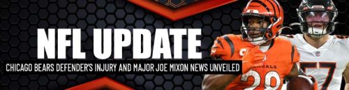 Chicago Bears Defender’s Injury and Major Joe Mixon News Unveiled