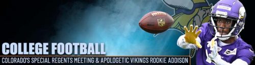 Colorado's Special Regents Meeting & Apologetic Vikings Rookie Addison A Look Ahead