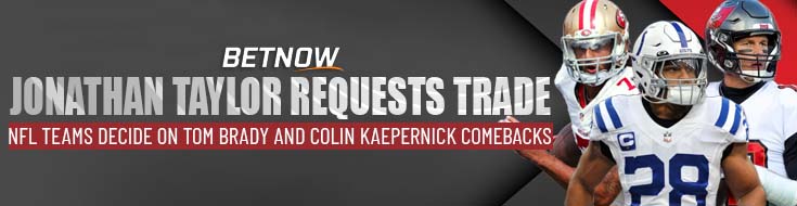 Jonathan Taylor Requests Trade NFL Teams Decide on Tom Brady and Colin Kaepernick Comebacks