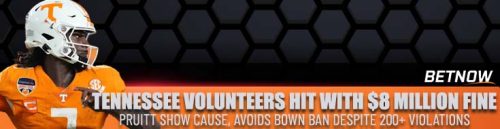 Tennessee Volunteers Hit with $8 Million Fine, Pruitt Show Cause, Avoids Bown Ban Despite 200+ Violations