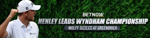 Golf Update Henley leads Wyndham Championship Wolff sizzles at Greenbrier