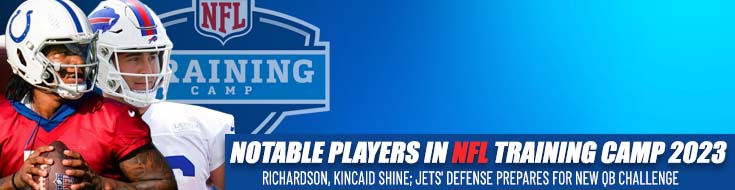 Notable Players in NFL Training Camp 2023 Richardson, Kincaid Shine; Jets' Defense Prepares for New QB Challenge