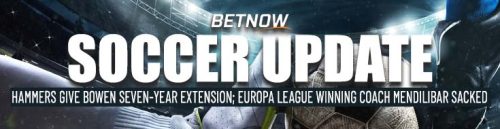 Hammers give Bowen seven-year extension Europa League winning coach Mendilibar sacked