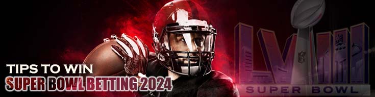 Super Bowl Betting 2024-Tips to Win