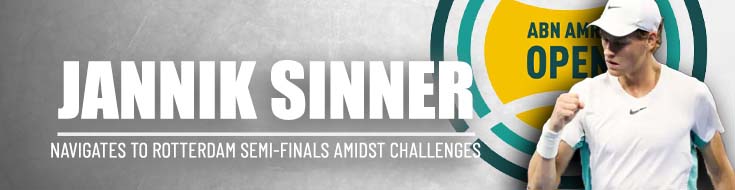 Jannik Sinner's Grit on Display Navigates to Rotterdam Semi-Finals Amidst Challenges