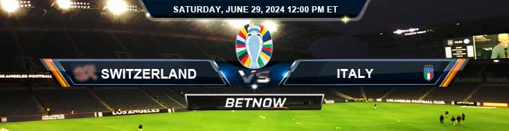 Switzerland vs. Italy 6/29/24 European Championship Betting Picks