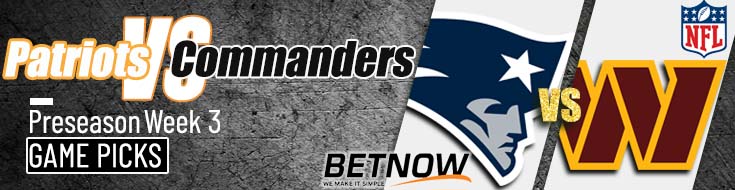 New England Patriots vs. Washington Commanders 8/25/24 NFL Preseason Week 3 Betting Prediction