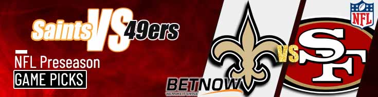 New Orleans Saints vs. San Francisco 49ers 8/18/24 NFL Preseason Week 2 Betting Prediction