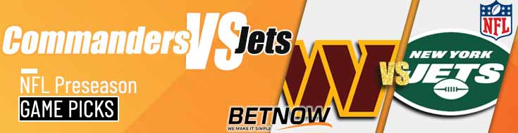 Washington Commanders vs. New York Jets 8/10/24 NFL Preseason Week 1 Betting Picks