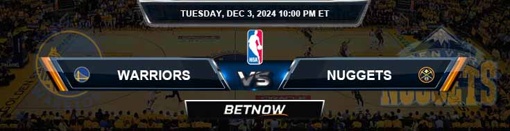 Golden State Warriors vs. Denver Nuggets 12/3/24 NBA Betting Tips and Picks