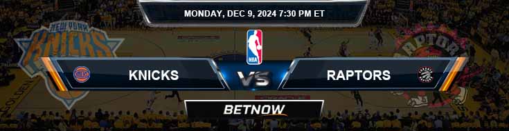 New York Knicks vs. Toronto Raptors 12/9/24 NBA Odds and Best Bets