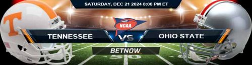 Tennessee Volunteers vs. Ohio State Buckeyes 12/21/24 NCAAF Playoff First Round Odds and Predictions